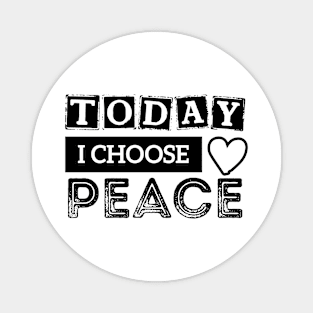 today i choose peace design Magnet